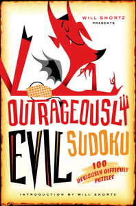 Will Shortz Presents Outrageously Evil Sudoku : 100 Deviously Difficult Puzzles