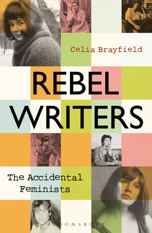 Rebel Writers: The Accidental Feminists : Shelagh Delaney • Edna O’Brien • Lynne Reid Banks • Charlotte Bingham •  Nell Dunn •  Virginia Ironside  •  Margaret Forster