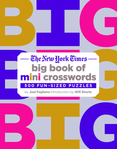 The New York Times Big Book of Mini Crosswords : 500 Fun-Sized Puzzles