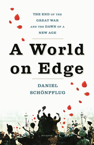 A World on Edge : The End of the Great War and the Dawn of a New Age