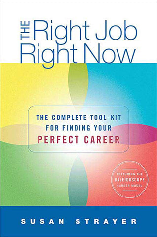 The Right Job, Right Now : The Complete Toolkit for Finding Your Perfect Career