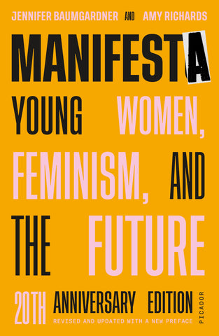 Manifesta (20th Anniversary Edition, Revised and Updated with a New Preface) : Young Women, Feminism, and the Future
