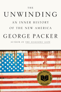 The Unwinding : An Inner History of the New America