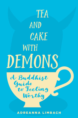 Tea and Cake with Demons : A Buddhist Guide to Feeling Worthy