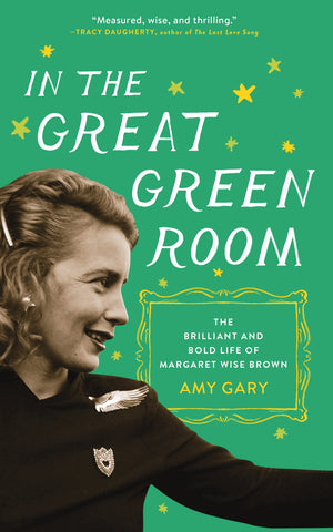 In the Great Green Room : The Brilliant and Bold Life of Margaret Wise Brown