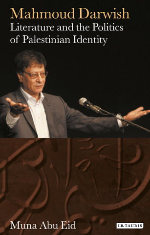 Mahmoud Darwish : Literature and the Politics of Palestinian Identity