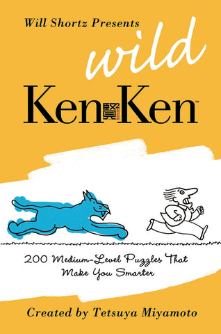 Will Shortz Presents Wild KenKen : 200 Medium-Level Logic Puzzles That Make You Smarter