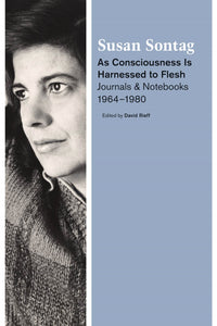 As Consciousness Is Harnessed to Flesh : Journals and Notebooks, 1964-1980