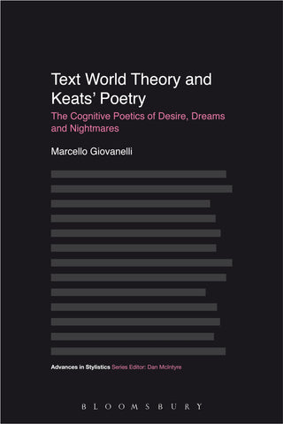 Text World Theory and Keats' Poetry : The Cognitive Poetics of Desire, Dreams and Nightmares