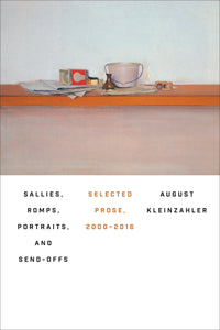 Sallies, Romps, Portraits, and Send-Offs : Selected Prose, 2000-2016