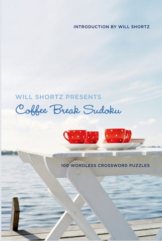 Will Shortz Presents Coffee Break Sudoku : 100 Wordless Crossword Puzzles