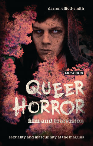 Queer Horror Film and Television : Sexuality and Masculinity at the Margins