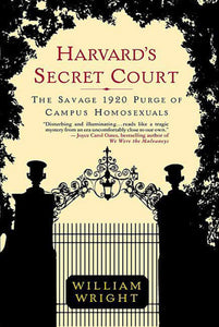 Harvard's Secret Court : The Savage 1920 Purge of Campus Homosexuals