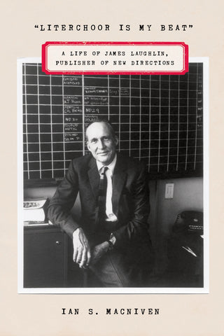 "Literchoor Is My Beat" : A Life of James Laughlin, Publisher of New Directions