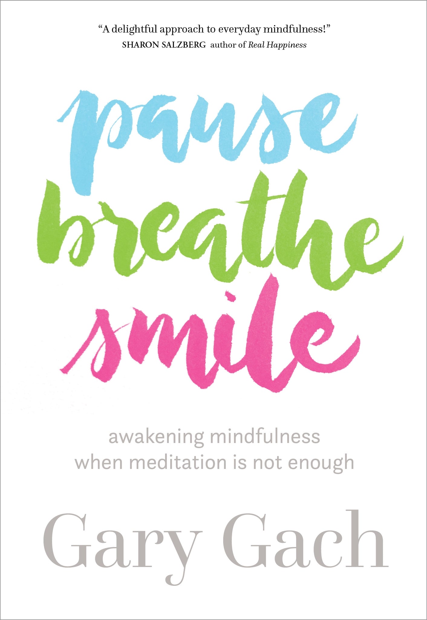 Pause, Breathe, Smile : Awakening Mindfulness When Meditation Is Not Enough