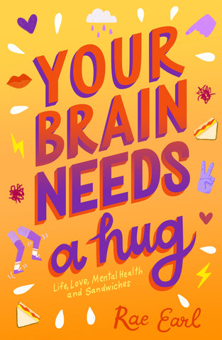 Your Brain Needs a Hug : Life, Love, Mental Health, and Sandwiches