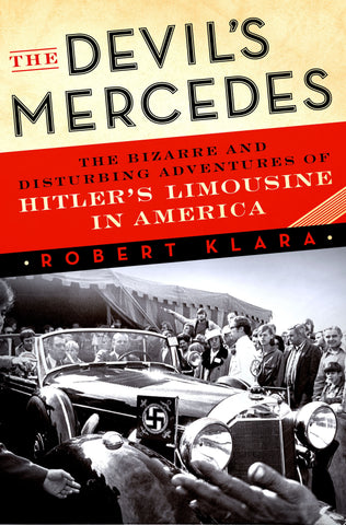 The Devil's Mercedes : The Bizarre and Disturbing Adventures of Hitler's Limousine in America