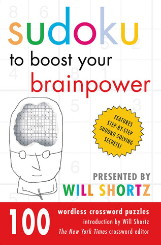 Sudoku to Boost Your Brainpower Presented by Will Shortz : 100 Wordless Crossword Puzzles