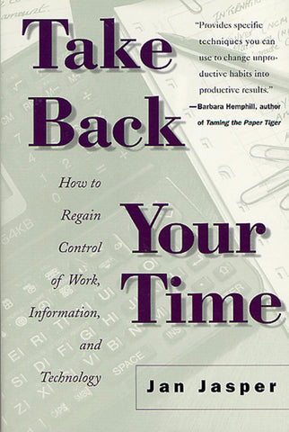 Take Back Your Time : How to Regain Control of Work, Information, and Technology