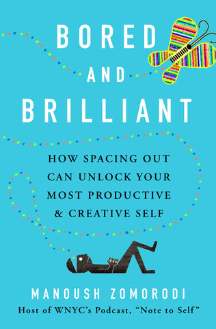 Bored and Brilliant : How Spacing Out Can Unlock Your Most Productive and Creative Self