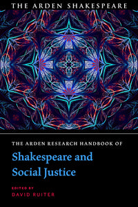 The Arden Research Handbook of Shakespeare and Social Justice