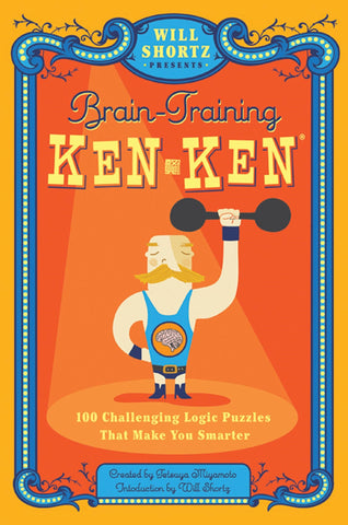 Will Shortz Presents Brain-Training KenKen : 100 Challenging Logic Puzzles That Make You Smarter