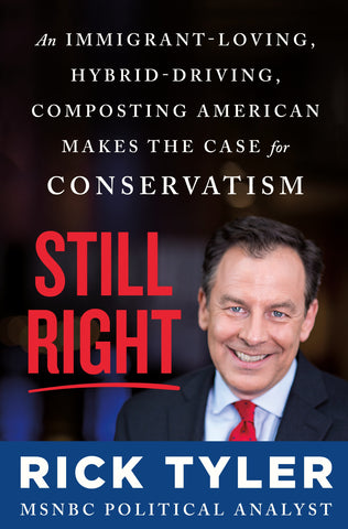 Still Right : An Immigrant-Loving, Hybrid-Driving, Composting American Makes the Case for Conservatism