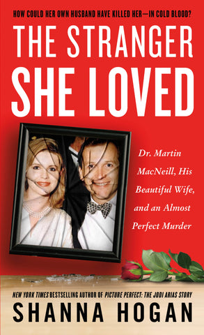 The Stranger She Loved : Dr. Martin MacNeill, His Beautiful Wife, and an Almost Perfect Murder