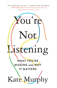 You're Not Listening : What You're Missing and Why It Matters