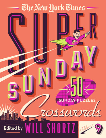 The New York Times Super Sunday Crosswords Volume 9 : 50 Sunday Puzzles