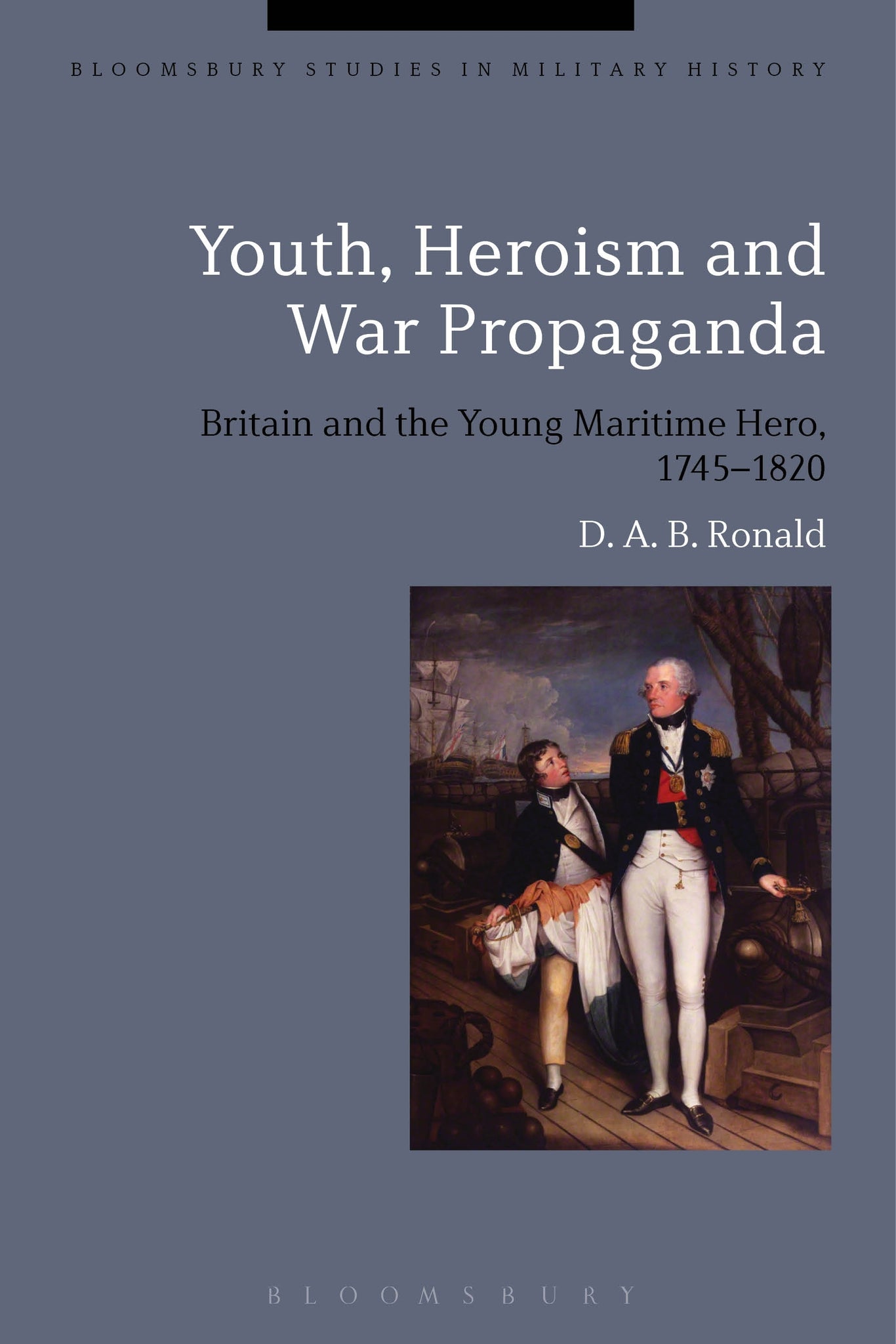 Youth, Heroism and War Propaganda : Britain and the Young Maritime Hero, 1745-1820