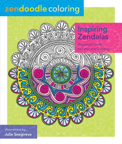 Zendoodle Coloring: Inspiring Zendalas : Mystical Circles to Color and Display