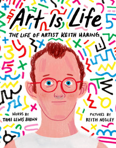 Art Is Life : The Life of Artist Keith Haring