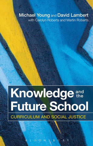 Knowledge and the Future School : Curriculum and social justice