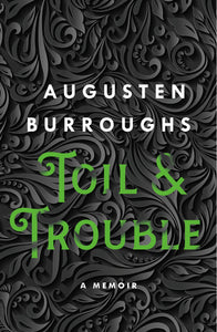 Toil & Trouble : A Memoir