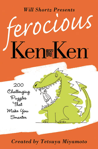 Will Shortz Presents Ferocious KenKen : 200 Challenging Logic Puzzles That Make You Smarter