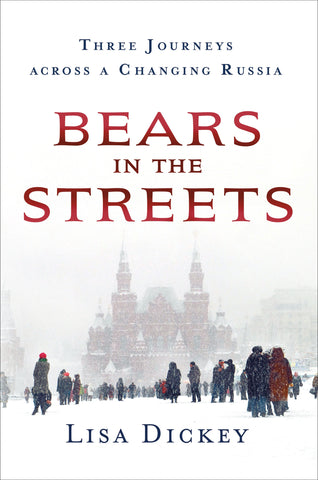 Bears in the Streets : Three Journeys across a Changing Russia