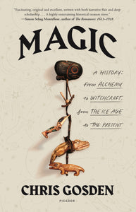 Magic: A History : From Alchemy to Witchcraft, from the Ice Age to the Present