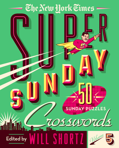 The New York Times Super Sunday Crosswords Volume 5 : 50 Sunday Puzzles