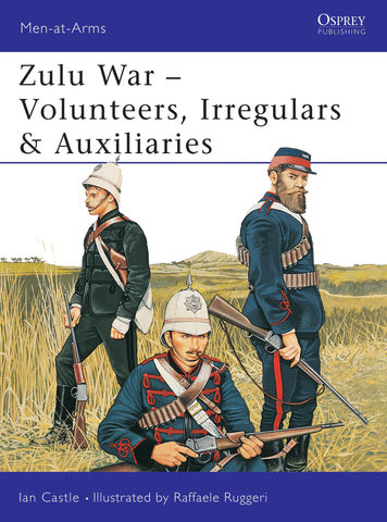 Zulu War : Volunteers, Irregulars & Auxiliaries