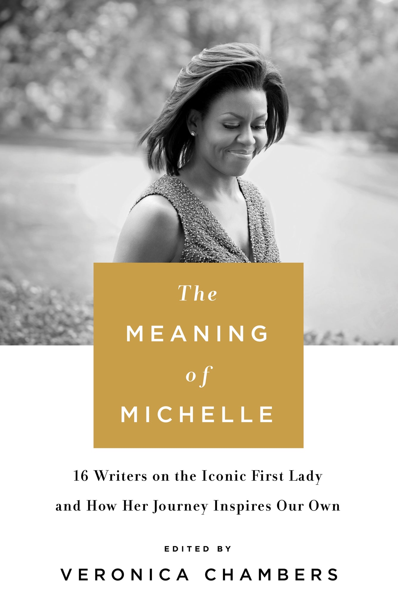 The Meaning of Michelle : 16 Writers on the Iconic First Lady and How Her Journey Inspires Our Own