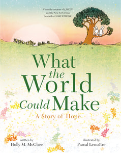 What the World Could Make : A Story of Hope