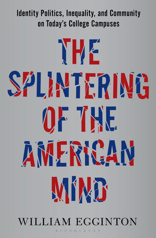 The Splintering of the American Mind : Identity Politics, Inequality, and Community on Today’s College Campuses