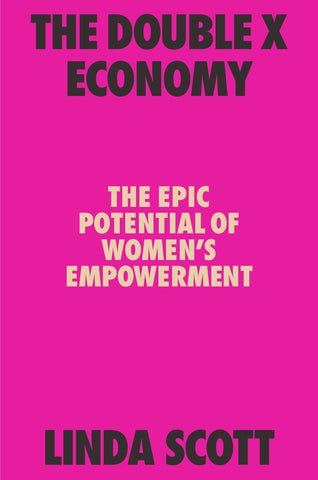 The Double X Economy : The Epic Potential of Women's Empowerment