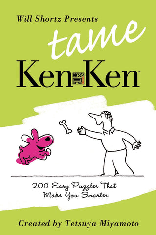 Will Shortz Presents Tame KenKen : 200 Easy Logic Puzzles That Make You Smarter