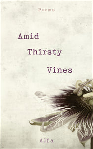 Amid Thirsty Vines : Poems