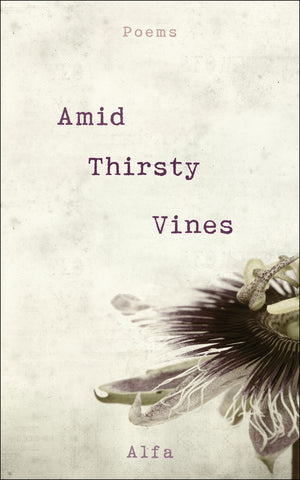 Amid Thirsty Vines : Poems