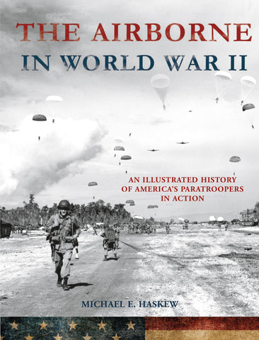 The Airborne in World War II : An Illustrated History of America's Paratroopers in Action