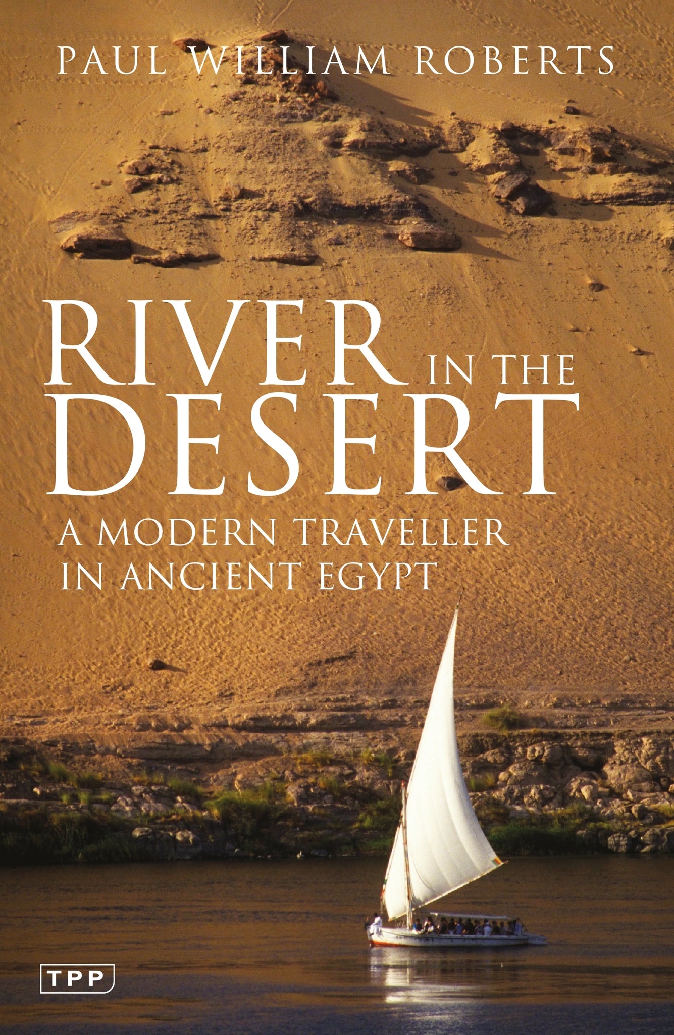 River in The Desert : A Modern Traveller In Ancient Egypt
