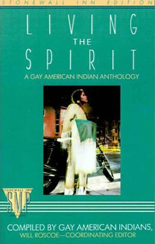 Living the Spirit : A Gay American Indian Anthology Compiled by Gay American Indians